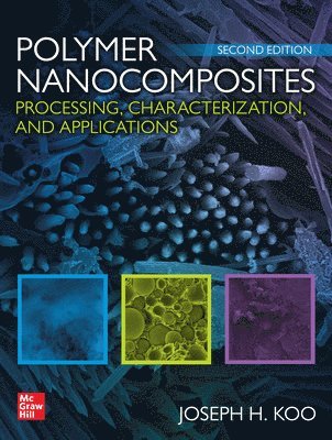 Joseph Koo, Joseph H. Koo, Joseph H Koo - Polymer Nanocomposites: Processing, Characterization, and Applications, Second Edition, Inbunden