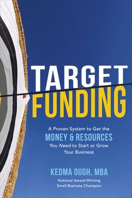 bokomslag Target Funding: A Proven System to Get the Money and Resources You Need to Start or Grow Your Business