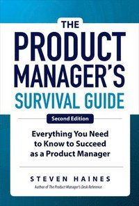 bokomslag The Product Manager's Survival Guide, Second Edition: Everything You Need to Know to Succeed as a Product Manager