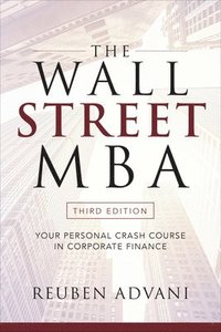 bokomslag The Wall Street MBA, Third Edition: Your Personal Crash Course in Corporate Finance