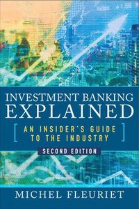 bokomslag Investment Banking Explained, Second Edition: An Insider's Guide to the Industry