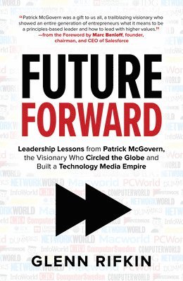 Future Forward: Leadership Lessons from Patrick McGovern, the Visionary Who Circled the Globe and Built a Technology Media Empire 1