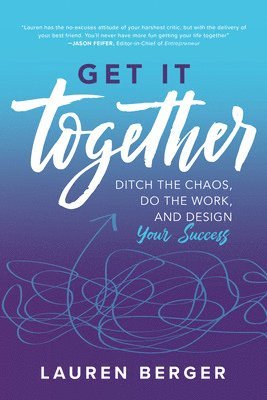 Lauren Berger - Get It Together: Ditch the Chaos, Do the Work, and Design your Success, Häftad
