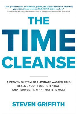 bokomslag The Time Cleanse: A Proven System to Eliminate Wasted Time, Realize Your Full Potential, and Reinvest in What Matters Most