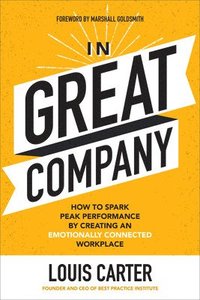 bokomslag In Great Company: How to Spark Peak Performance By Creating an Emotionally Connected Workplace