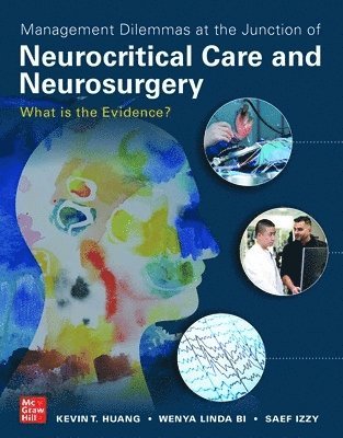 Kevin T. Huang, Wenya Linda Bi, Saef Izzy, Kevin T Huang - Management Dilemmas at the Junction of Neurocritical Care and Neurosurgery: What is the Evidence?, Häftad