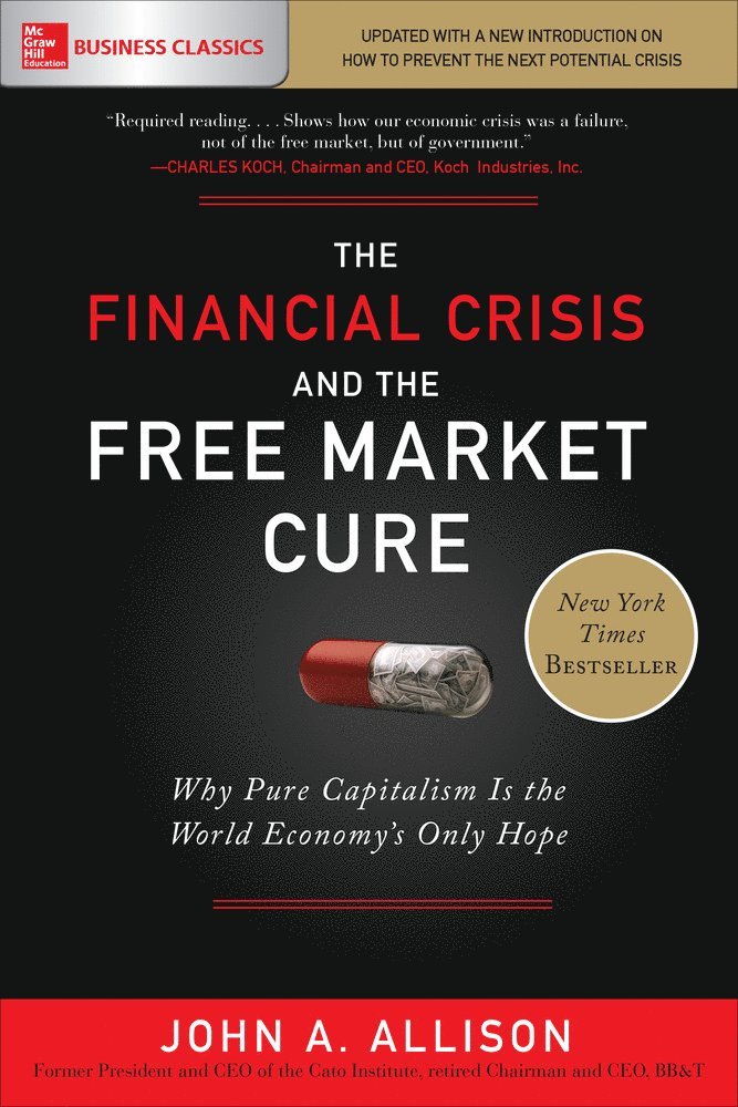 John Allison, John A. Allison, John A Allison - Financial Crisis and the Free Market Cure: Why Pure Capitalism is the World Economy's Only Hope, Häftad