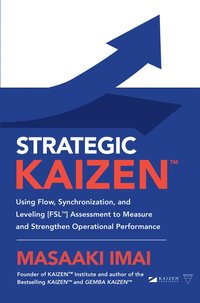 bokomslag Strategic KAIZEN?: Using Flow, Synchronization, and Leveling [FSL?] Assessment to Measure and Strengthen Operational Performance