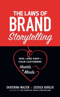 Ekaterina Walter, Jessica Gioglio - Laws of Brand Storytelling: Win—and Keep—Your Customers’ Hearts and Minds, Inbunden