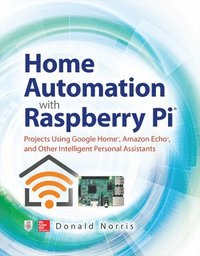 bokomslag Home Automation with Raspberry Pi: Projects Using Google Home, Amazon Echo, and Other Intelligent Personal Assistants