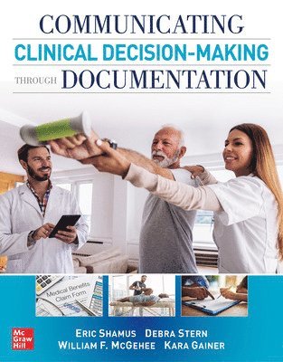 Eric Shamus, Debra Stern, William F. McGehee - Communicating Clinical Decision-Making Through Documentation: Coding, Payment, and Patient Categorization, Häftad