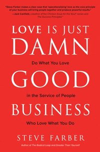 bokomslag Love is Just Damn Good Business: Do What You Love in the Service of People Who Love What You Do
