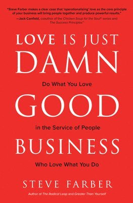 Love is Just Damn Good Business: Do What You Love in the Service of People Who Love What You Do 1