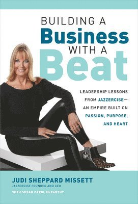 bokomslag Building a Business with a Beat: Leadership Lessons from JazzerciseAn Empire Built on Passion, Purpose, and Heart