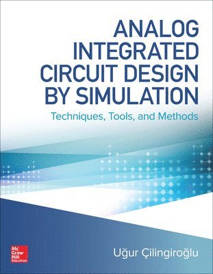 Analog Integrated Circuit Design by Simulation: Techniques, Tools, and Methods 1