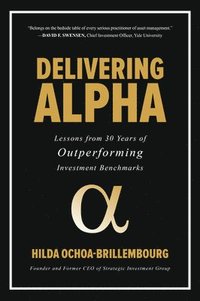 bokomslag Delivering Alpha: Lessons from 30 Years of Outperforming Investment Benchmarks