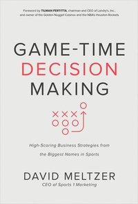 bokomslag Game-Time Decision Making: High-Scoring Business Strategies from the Biggest Names in Sports