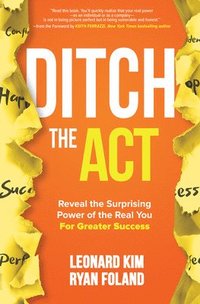 bokomslag Ditch the Act: Reveal the Surprising Power of the Real You for Greater Success