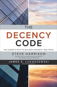 bokomslag The Decency Code: The Leader's Path to Building Integrity and Trust