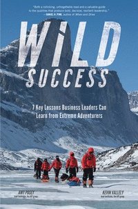 bokomslag Wild Success: 7 Key Lessons Business Leaders Can Learn from Extreme Adventurers