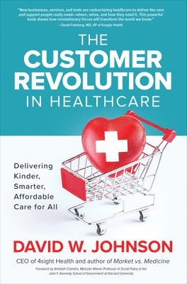 David Johnson, David W. Johnson, David W Johnson - Customer Revolution in Healthcare: Delivering Kinder, Smarter, Affordable Care for All, Inbunden