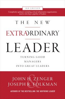 John Zenger, Joseph Folkman, John H. Zenger - New Extraordinary Leader, 3rd Edition: Turning Good Managers into Great Leaders, Inbunden