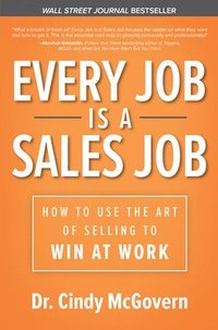 bokomslag Every Job is a Sales Job: How to Use the Art of Selling to Win at Work