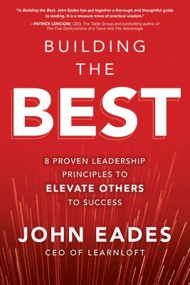 bokomslag Building the Best: 8 Proven Leadership Principles to Elevate Others to Success