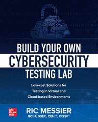 bokomslag Build Your Own Cybersecurity Testing Lab: Low-cost Solutions for Testing in Virtual and Cloud-based Environments