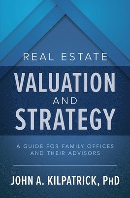 bokomslag Real Estate Valuation and Strategy: A Guide for Family Offices and Their Advisors