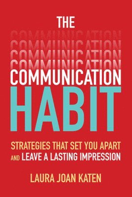 Laura Katen, Laura Joan Katen - Communication Habit: Strategies That Set You Apart and Leave a Lasting Impression, Häftad