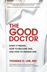 bokomslag The Good Doctor: What It Means, How to Become One, and How to Remain One
