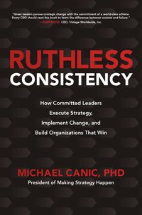 bokomslag Ruthless Consistency: How Committed Leaders Execute Strategy, Implement Change, and Build Organizations That Win