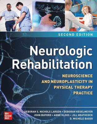 Deborah S. Nichols Larsen, Deborah Kegelmeyer, John Buford, Anne Kloos, Jill Heathcock, D. Michele Basso, Deborah K. Kegelmeyer - Neurologic Rehabilitation, Second Edition: Neuroscience and Neuroplasticity in Physical Therapy Practice, Häftad