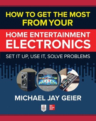Michael Geier - How to Get the Most from Your Home Entertainment Electronics: Set It Up, Use It, Solve Problems, Häftad. Tillgänglighet: Lägg i varukorg