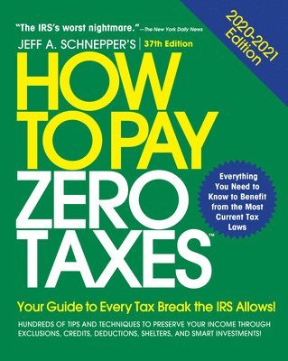 How to Pay Zero Taxes, 2020-2021: Your Guide to Every Tax Break the IRS Allows 1