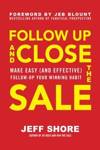 bokomslag Follow Up and Close the Sale: Make Easy (and Effective) Follow-Up Your Winning Habit