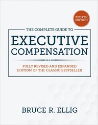 bokomslag Complete Guide to Executive Compensation, Fourth Edition