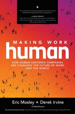 bokomslag Making Work Human: How Human-Centered Companies are Changing the Future of Work and the World