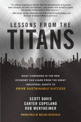 Lessons from the Titans: What Companies in the New Economy Can Learn from the Great Industrial Giants to Drive Sustainable Success 1