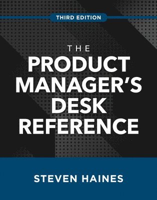 The Product Manager's Desk Reference, Third Edition 1