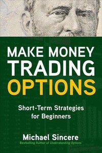 bokomslag Make Money Trading Options: Short-Term Strategies for Beginners