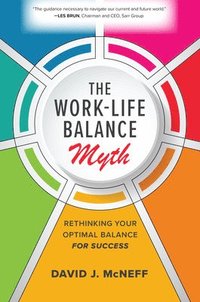 bokomslag The Work-Life Balance Myth: Rethinking Your Optimal Balance for Success