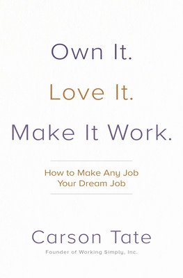 Own It. Love It. Make It Work.: How to Make Any Job Your Dream Job 1