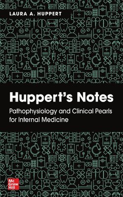 Huppert's Notes: Pathophysiology and Clinical Pearls for Internal Medicine 1