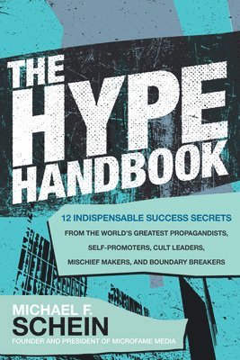 Michael Schein, Michael F. Schein, Michael F Schein - Hype Handbook: 12 Indispensable Success Secrets From the World’s Greatest Propagandists, Self-Promoters, Cult Leaders, Mischief Makers, and Boundary Breakers, Inbunden