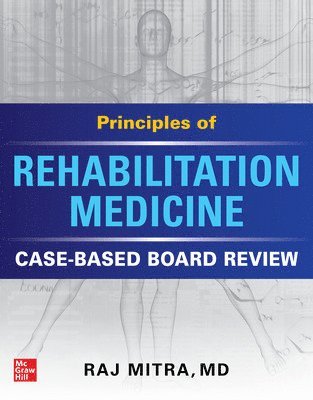 Principles of Rehabilitation Medicine: Case-Based Board Review 1