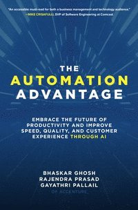 bokomslag The Automation Advantage: Embrace the Future of Productivity and Improve Speed, Quality, and Customer Experience Through AI