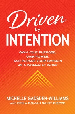 bokomslag Driven by Intention: Own Your Purpose, Gain Power, and Pursue Your Passion as a Woman at Work