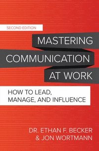 bokomslag Mastering Communication at Work, Second Edition: How to Lead, Manage, and Influence
